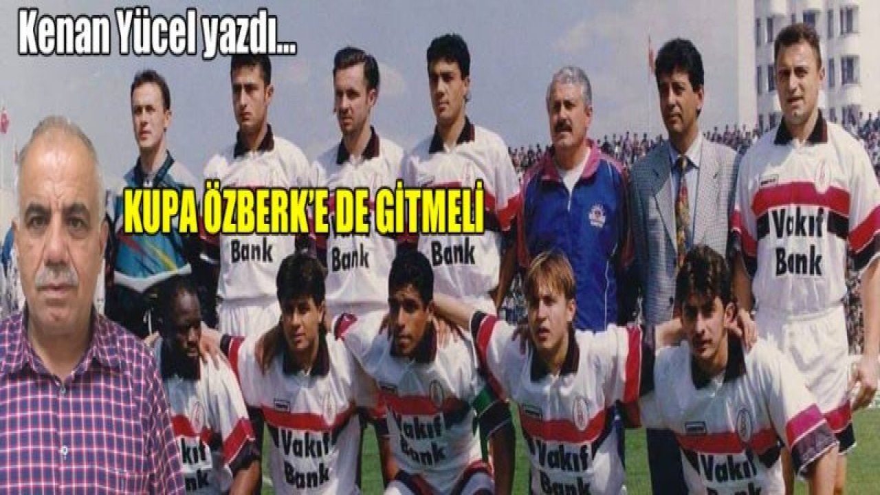 Kupa Sakıp Özberk'e de gitmeli'¦!