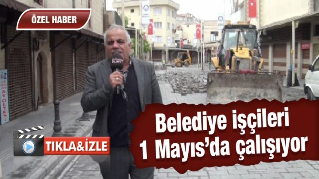 1 Mayıs’da çalışmaya devam