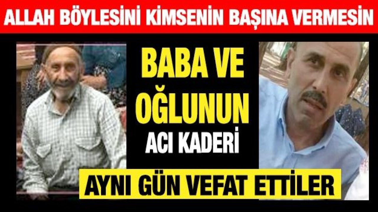 Baba ve Oğlunun Acı Kaderi...Aynı Günde Vefat Ettiler...!