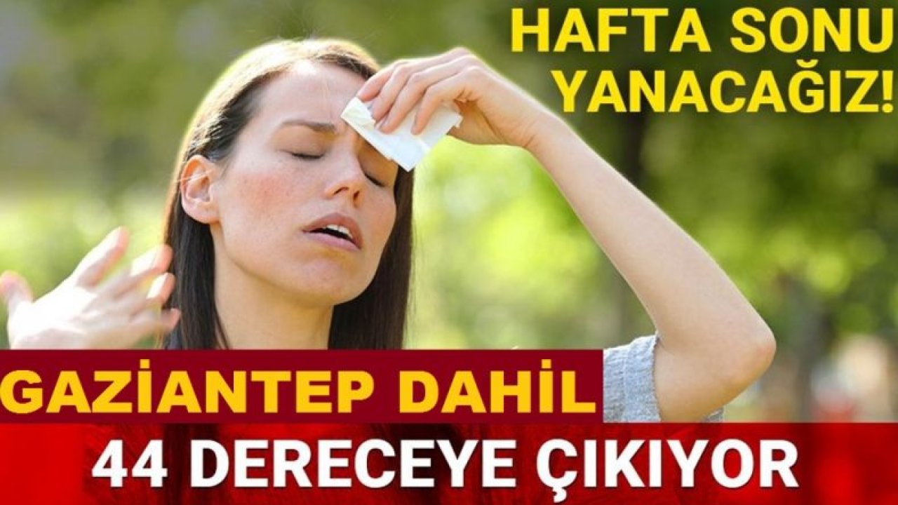 Gaziantepli'ler Dikkat! Hafta Sonu Sıcaklık 40 Derece!