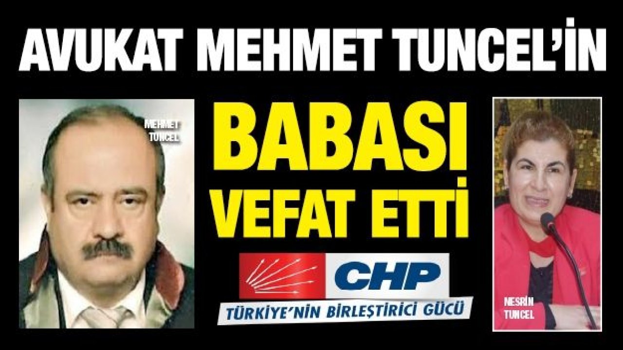 Avukat Mehmet Tuncel’in babası vefat etti