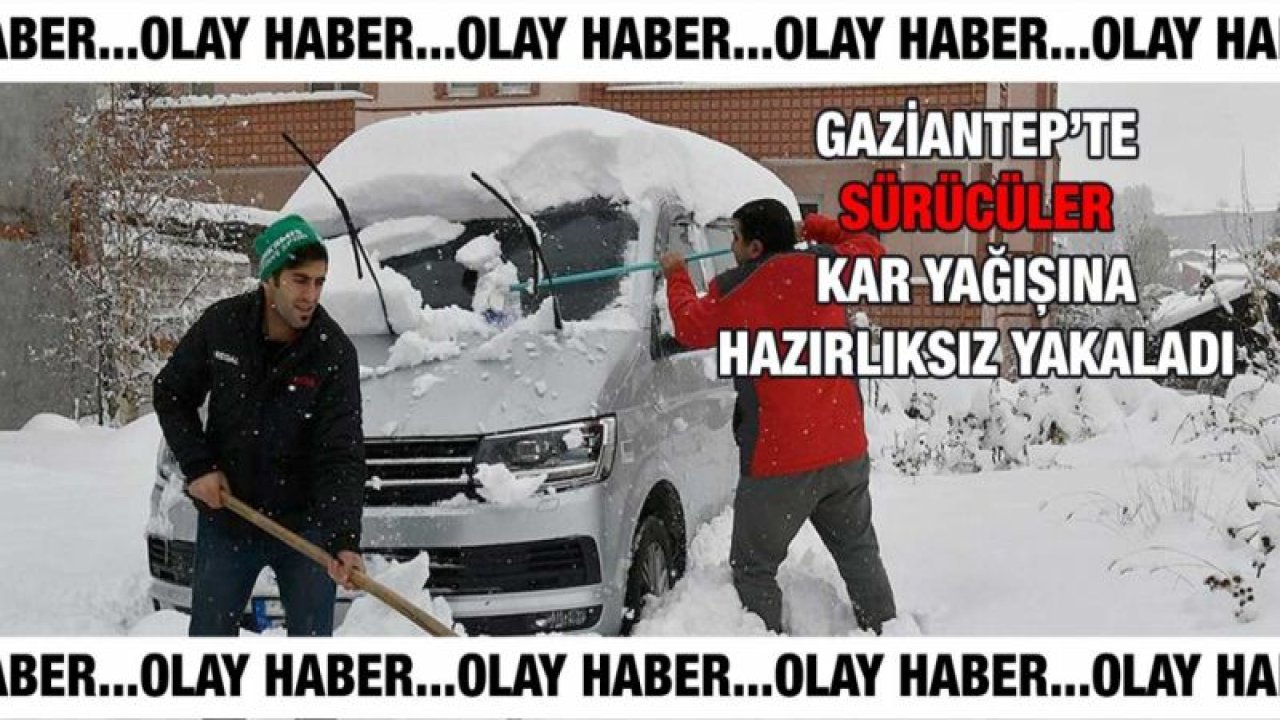 Son Dakika...Gaziantep’liler Kara Hazırlıksız Yakalandı…Araçlar Yollarda Kaldı