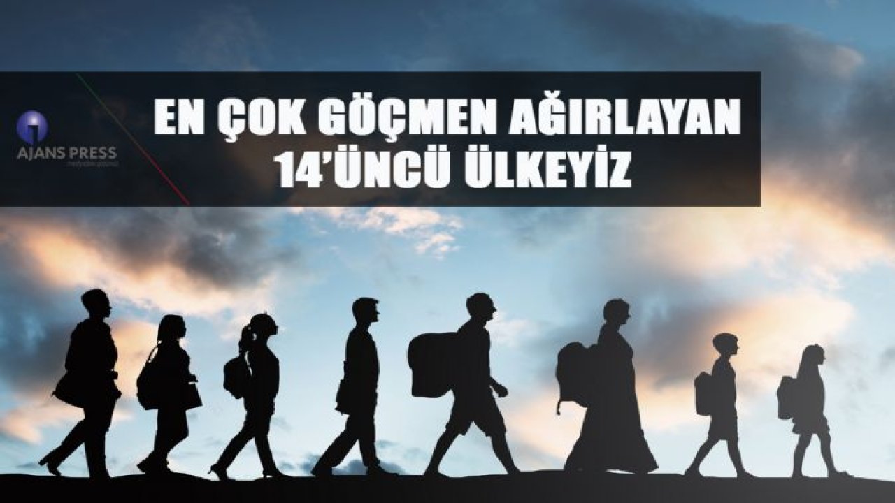 EN ÇOK GÖÇMEN AĞIRLAYAN 14'ÜNCÜ ÜLKEYİZ