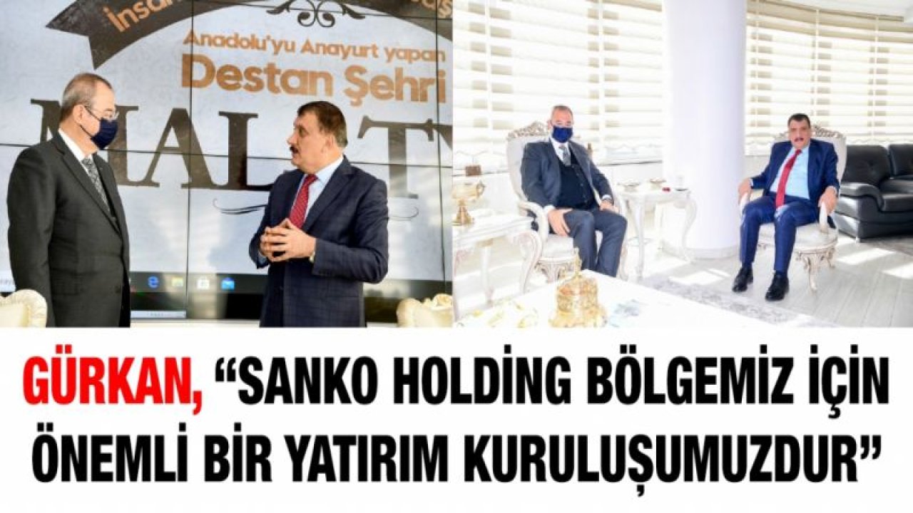 Gürkan, “SANKO holding bölgemiz için önemli bir yatırım kuruluşumuzdur”