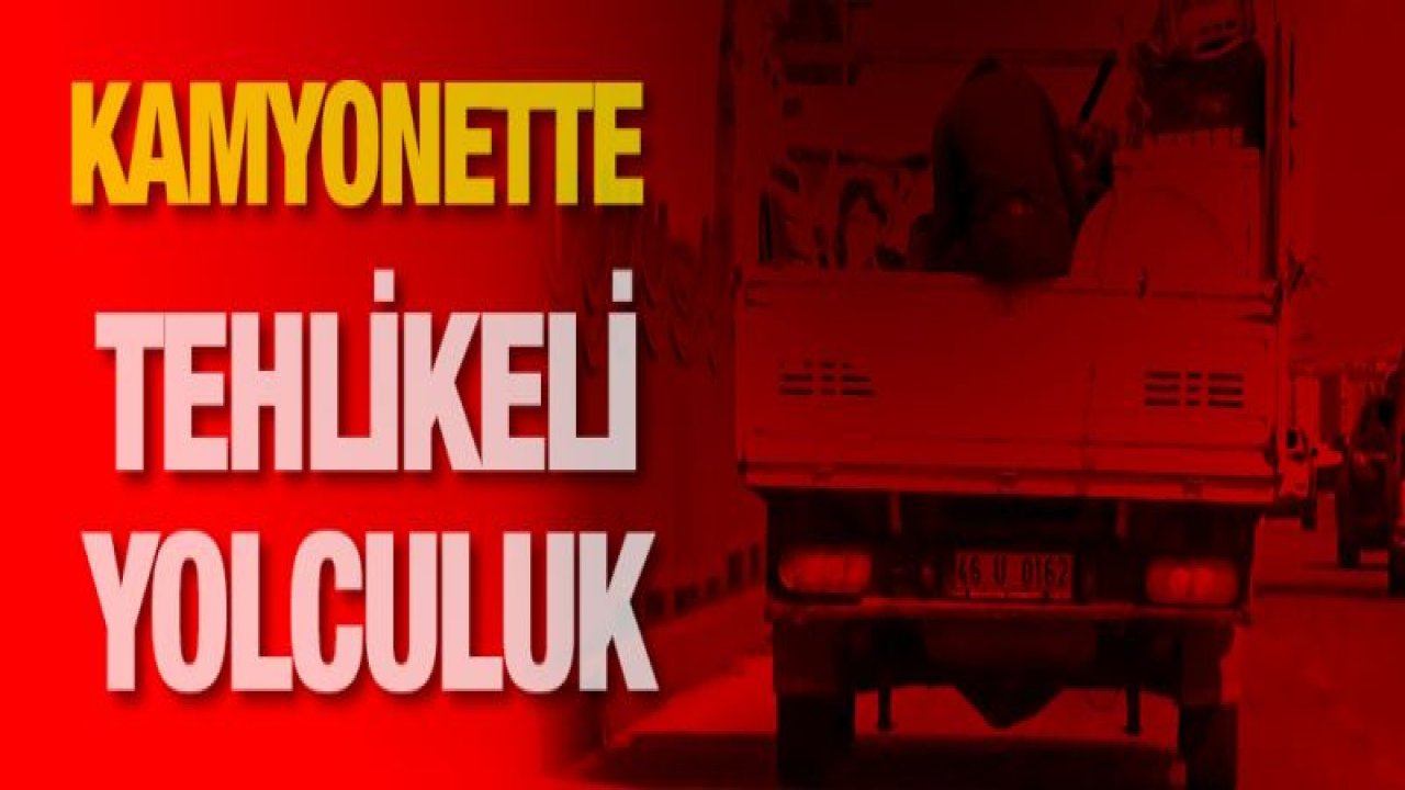 Kamyonette tehlikeli yolculuk