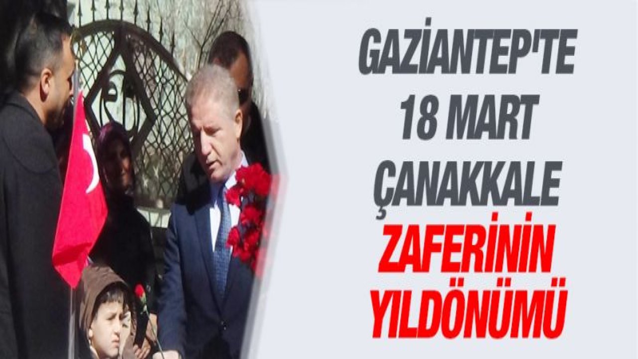 Gaziantep'te 18 Mart Çanakkale Zaferinin yıldönümü töreni