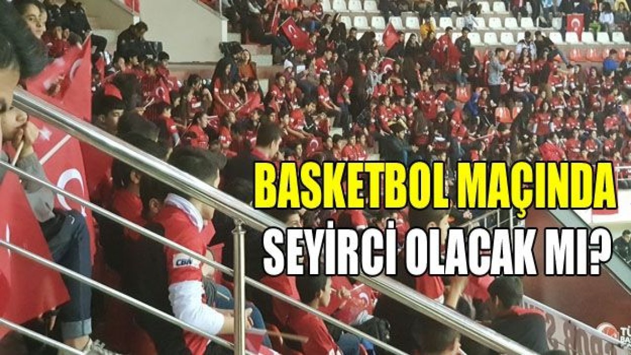 Basketbol maçında seyirci olacak mı?