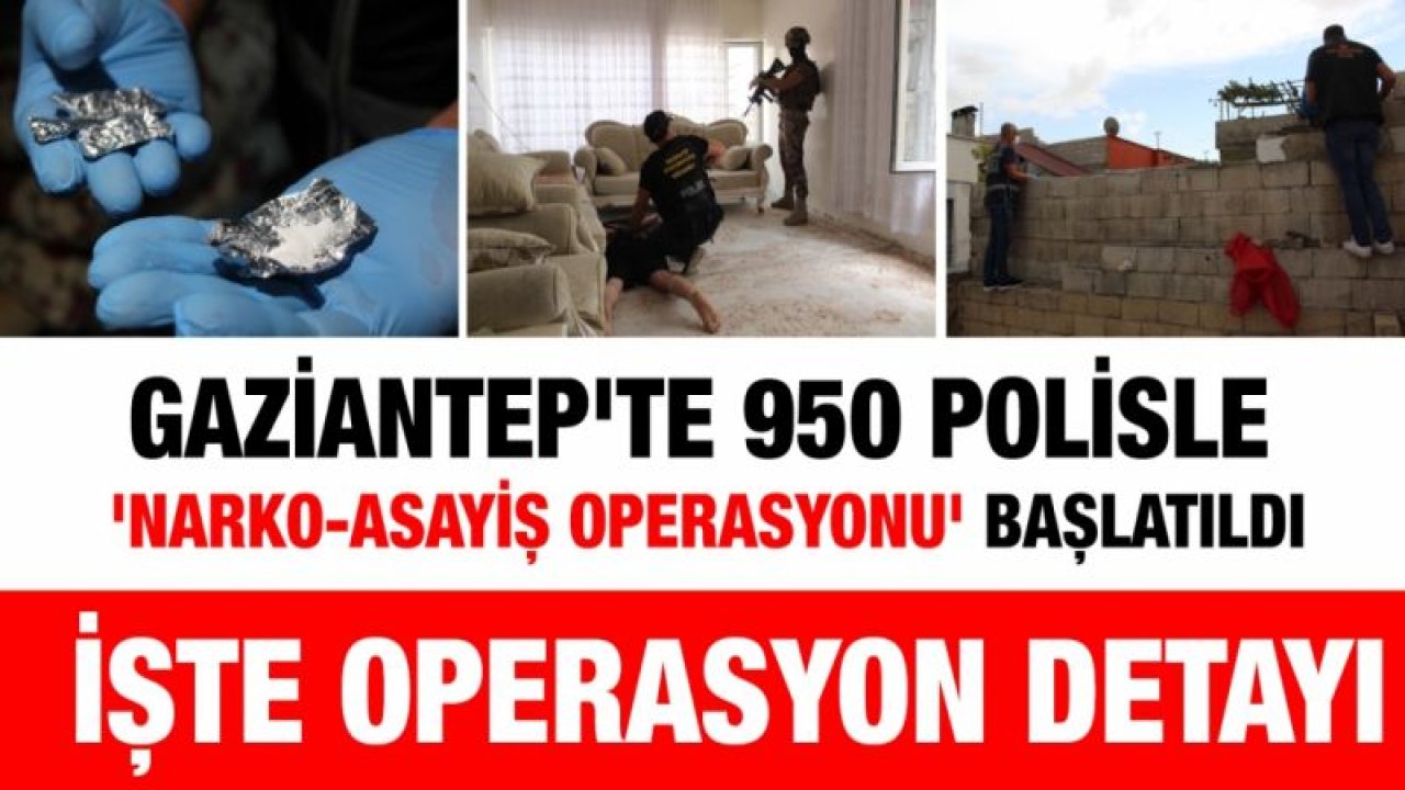 Gaziantep'te 950 polisle 'Narko-Asayiş Operasyonu' başlatıldı