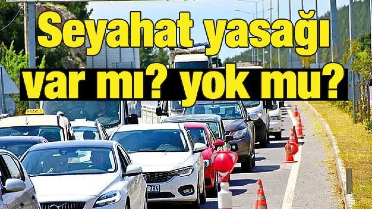 Seyahat yasağı var mı? yok mu?