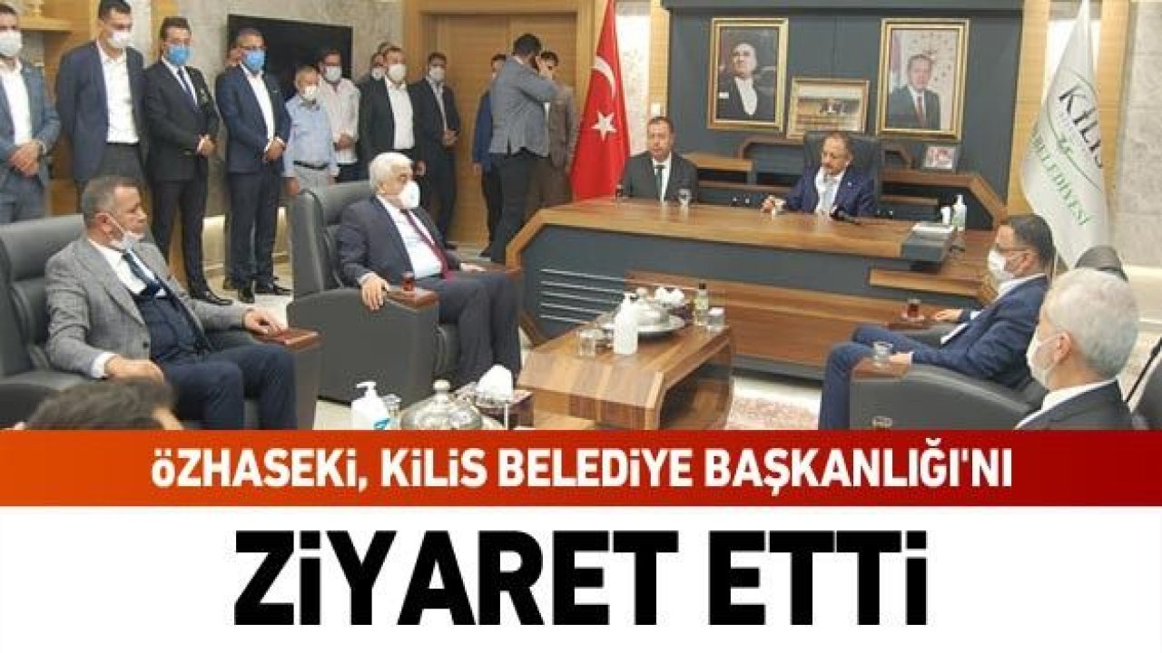 Özhaseki, Kilis Belediye Başkanlığı'nı ziyaret etti