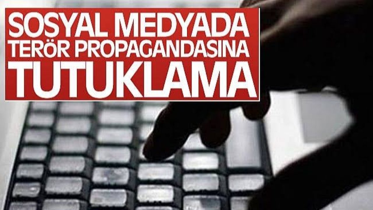 Sosyal medya propagandasına tutuklama