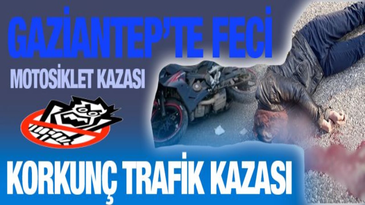 Gaziantep'te feci motosiklet kazası