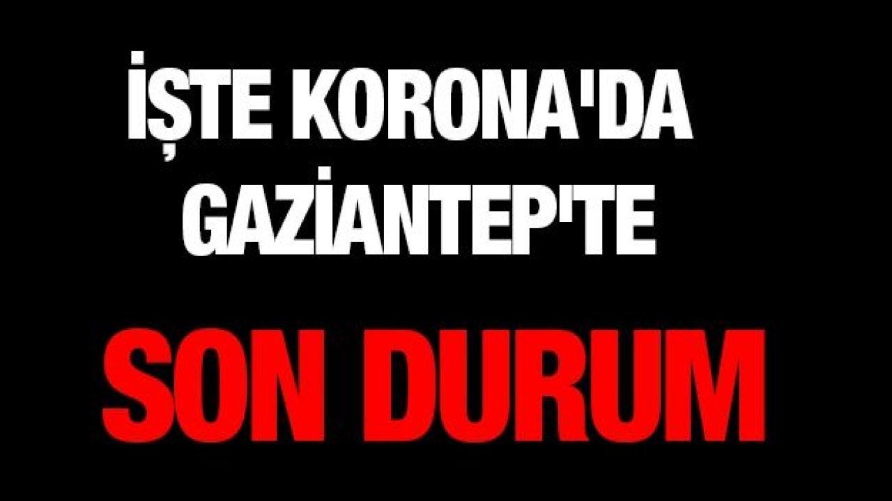 İşte Korona'da Gaziantep'te son durum #EvdeHayatVar