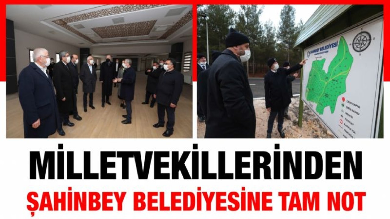 MİLLETVEKİLLERİNDEN ŞAHİNBEY BELEDİYESİ’NİN ÇALIŞMALARINA TAM NOT