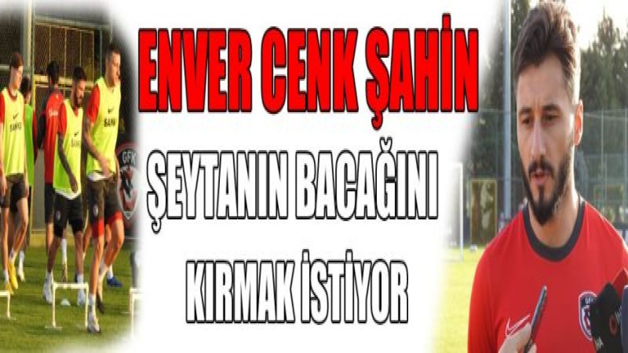 Enver Cenk Şahin: Şeytanın bacağını kıracağız