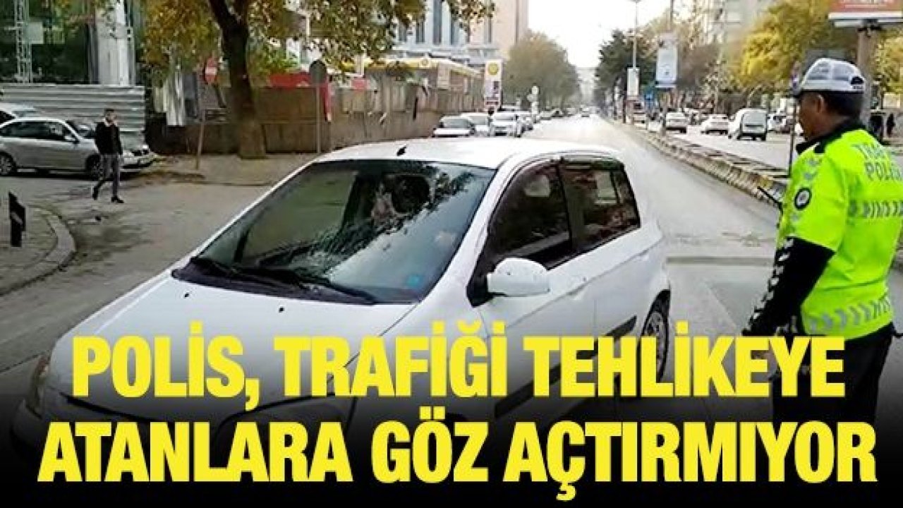 Polis, trafiği tehlikeye atanlara göz açtırmıyor