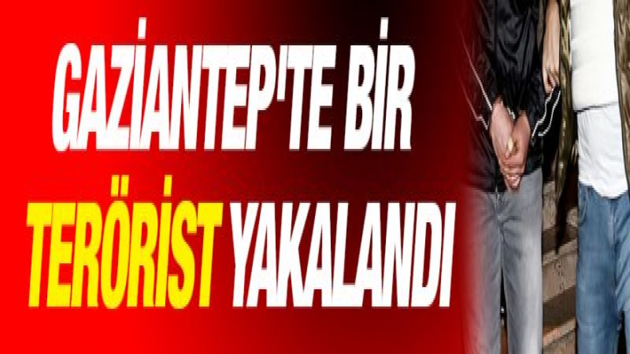 Gaziantep'te bir terörist yakalandı