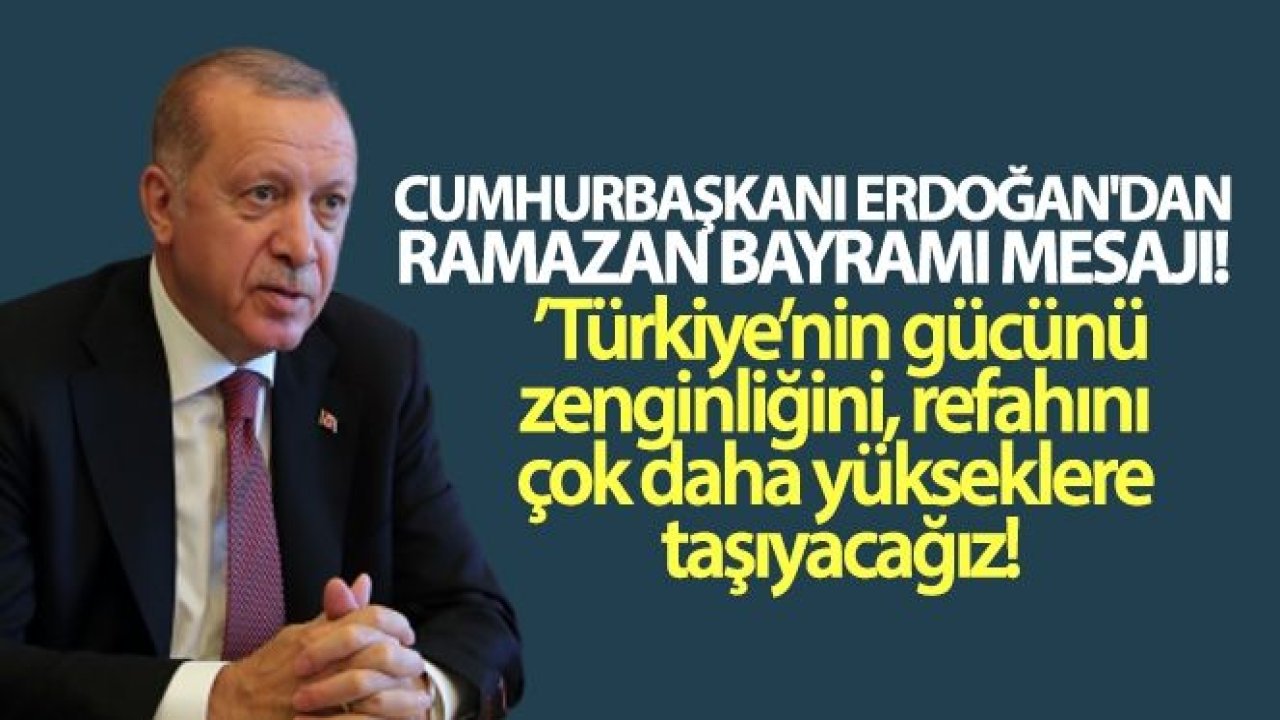 Cumhurbaşkanı Erdoğan'dan Ramazan Bayramı mesajı