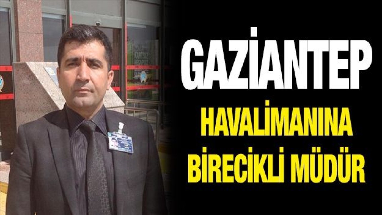 Gaziantep Havalimanına yeni müdür