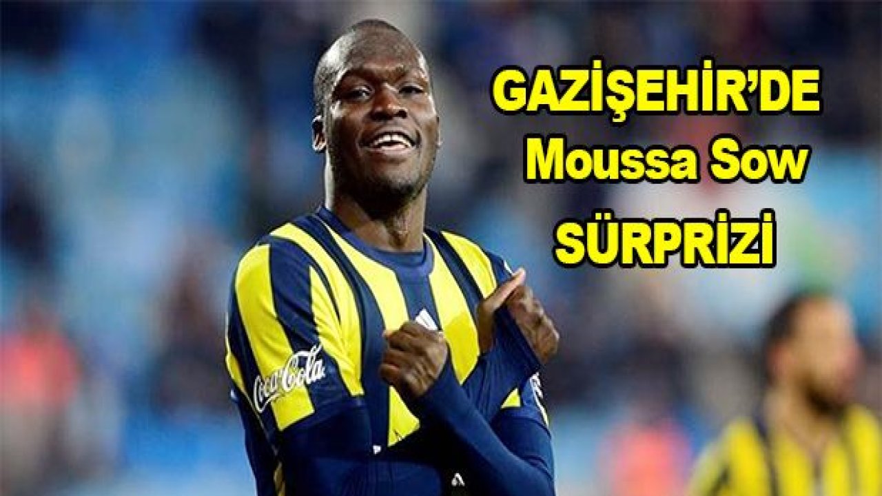 Moussa Sow SÜRPRİZİ