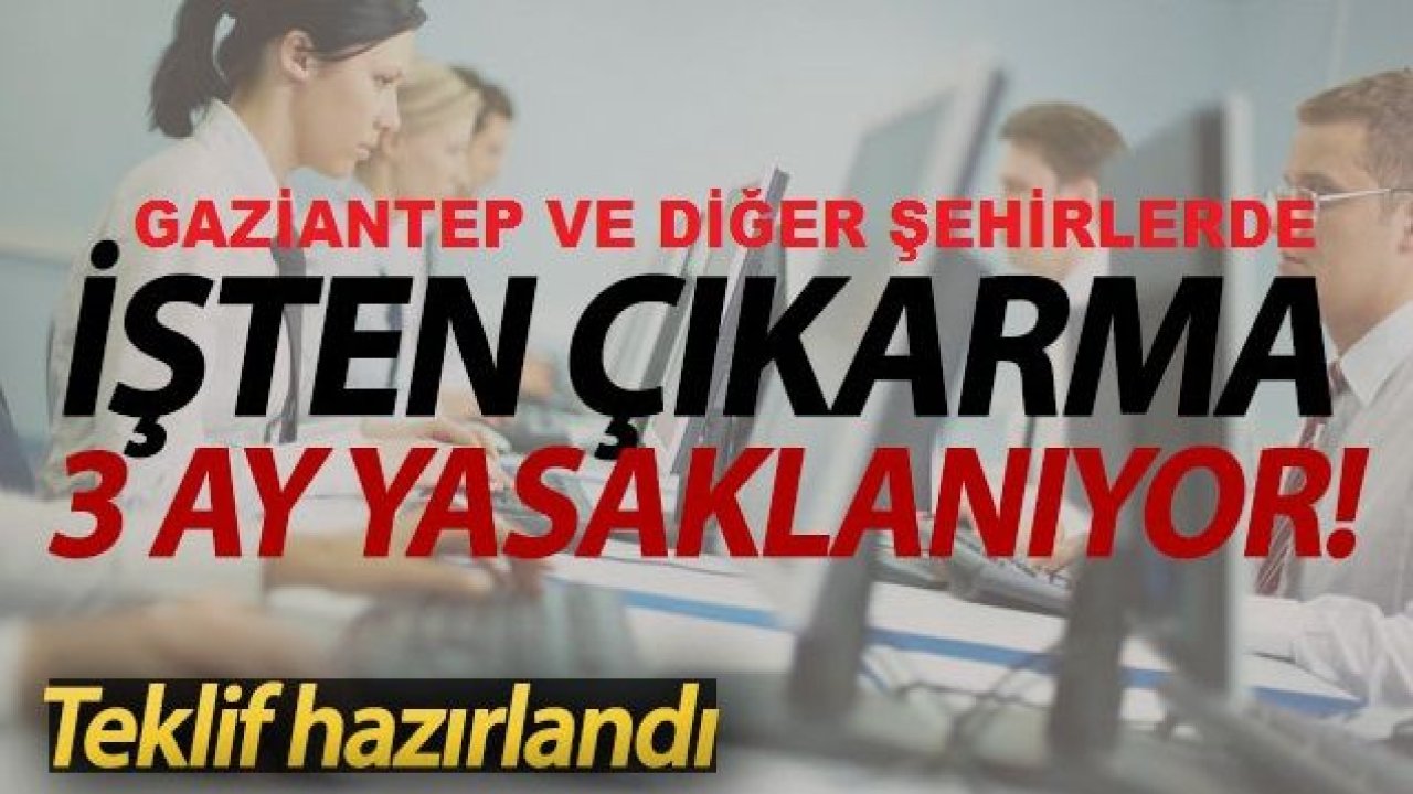 Türkiye'de Korona Virüsle Mücadele Tedbirleri Kapsamında 3 ay Süreyle İşten Çıkarmalar Yapılamayacak