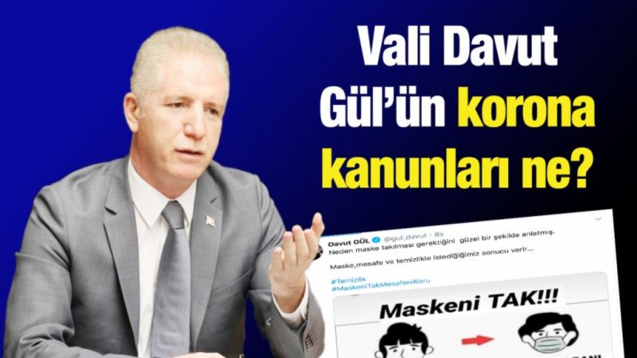 Vali Davut Gül’ün korona kanunları