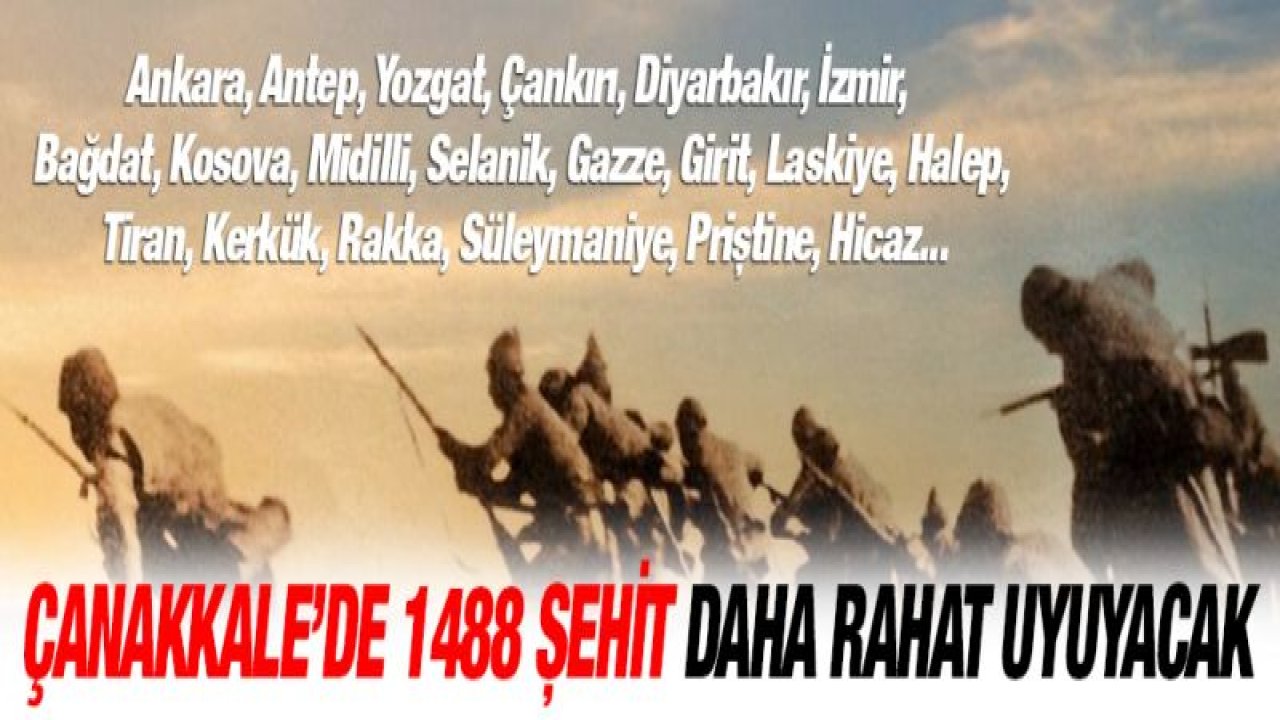 Çanakkale'de 1488 şehit daha rahat uyuyacak