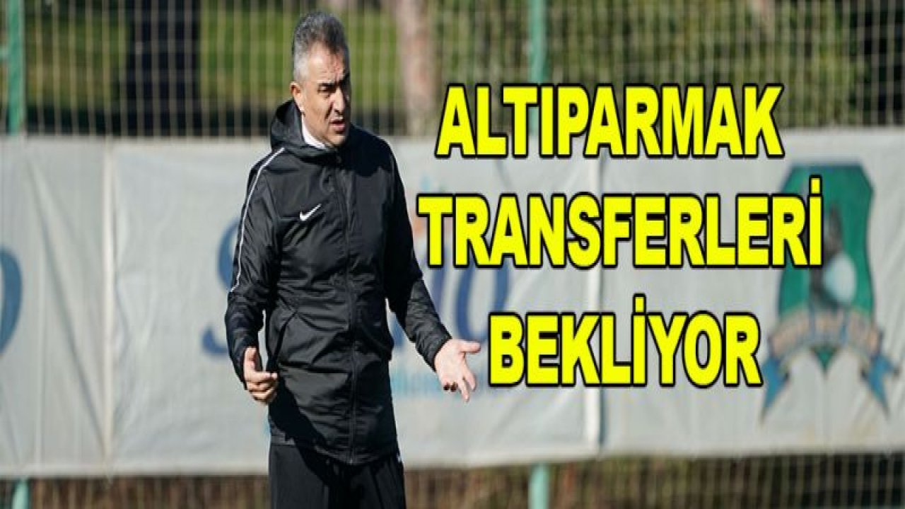 Altıparmak transferleri bekliyor