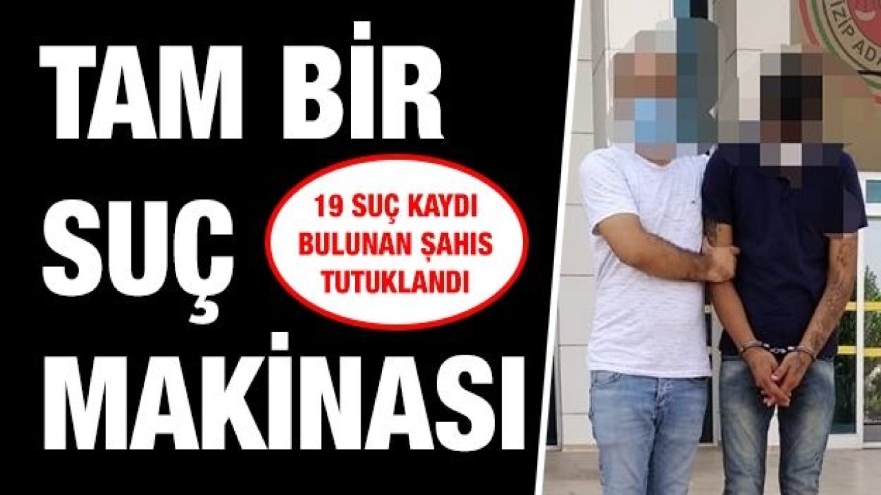 19 suç kaydı bulunan şahıs tutuklandı