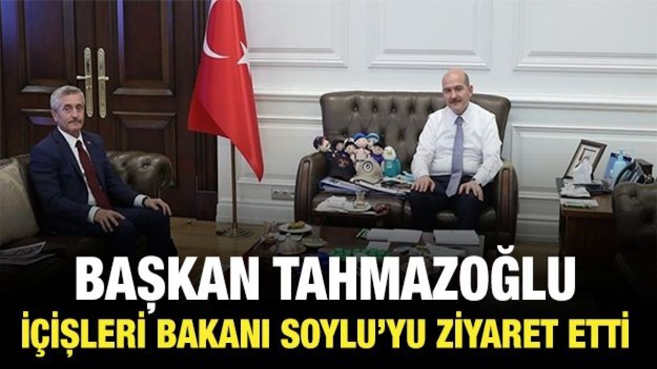 Tahmazoğlu İçişleri Bakanı Soylu’yu ziyaret etti!