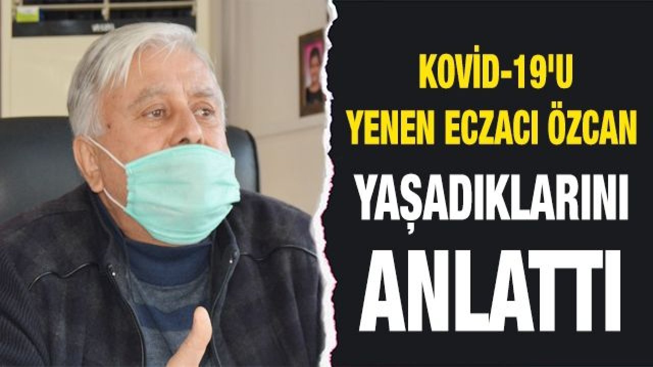 Kovid-19'u yenen eczacı Özcan yaşadıklarını anlattı