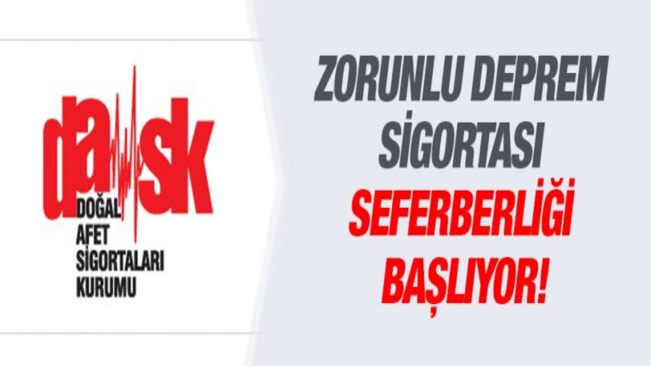 Zorunlu Deprem Sigortası seferberliği başlıyor!