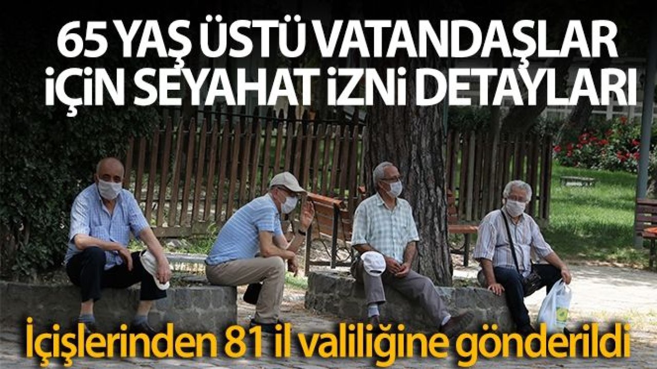 İçişleri Bakanlığından 81 İl Valiliğine '65 Yaş ve Üzeri Vatandaşlar İçin Seyahat İzin Belgesi' Genelgesi