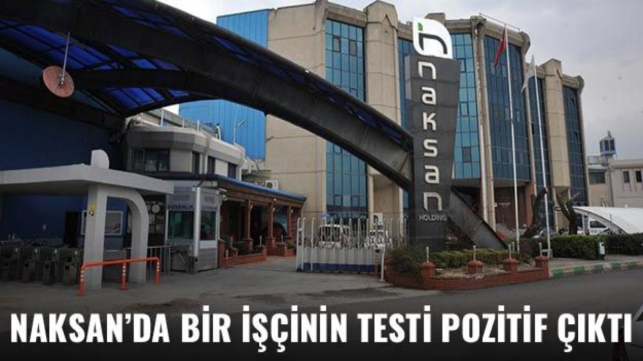 Naksan'da bir işçinin testi pozitif çıktı