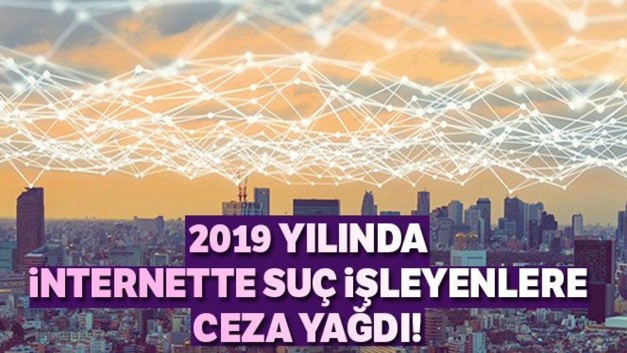 2019 yılında internet ve sosyal medyadan suç işleyenlere ceza yağdı