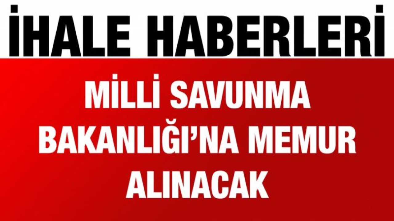 Milli Savunma Bakanlığı’na memur alınacak