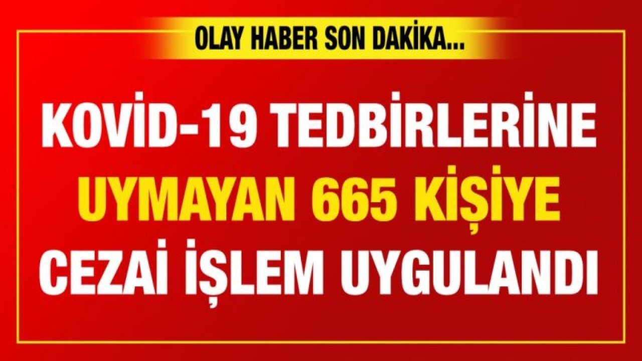 Gaziantep'te Kovid-19 tedbirlerine uymayan 665 kişiye cezai işlem uygulandı