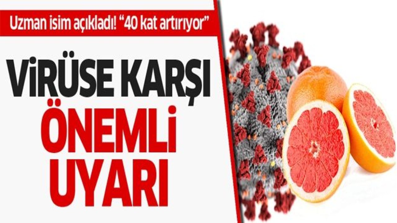 Koronavirüs salgınına karşı greyfurt uyarısı! 40 kat artırıyor