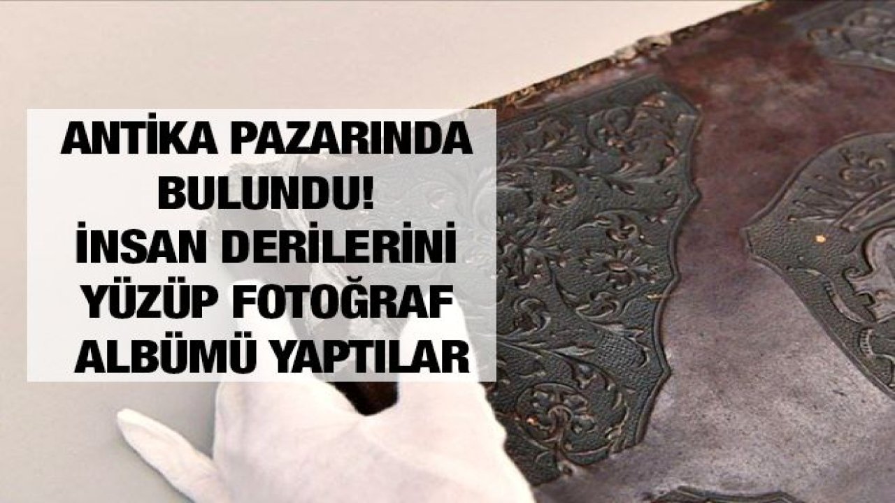 Antika pazarında bulundu! İnsan derilerini yüzüp fotoğraf albümü yapmışlar