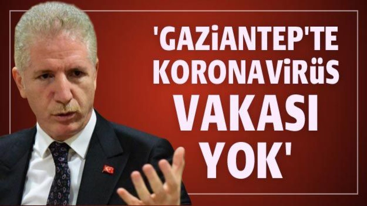 Vali Gül: Gaziantep'te koronavirüs vakası yok