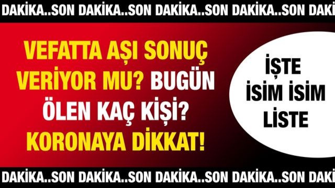 Son dakika! Vefatta Aşı Sonuç Veriyor Mu? Bugün Gaziantep'te Ölen Kaç Kişi? Koronaya Dikkat! İşte Günün Gaziantep Defin Listesi