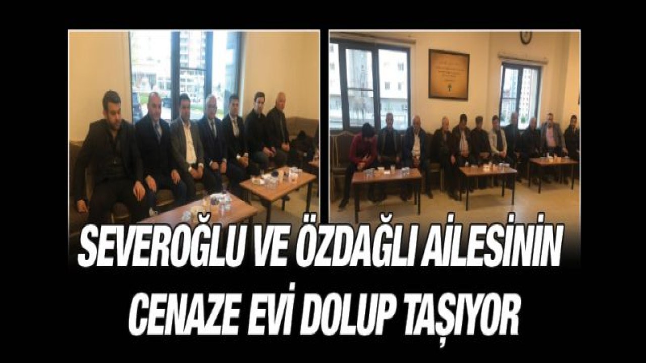 Severoğlu ve Özdağlı ailesinin cenaze evi dolup taşıyor