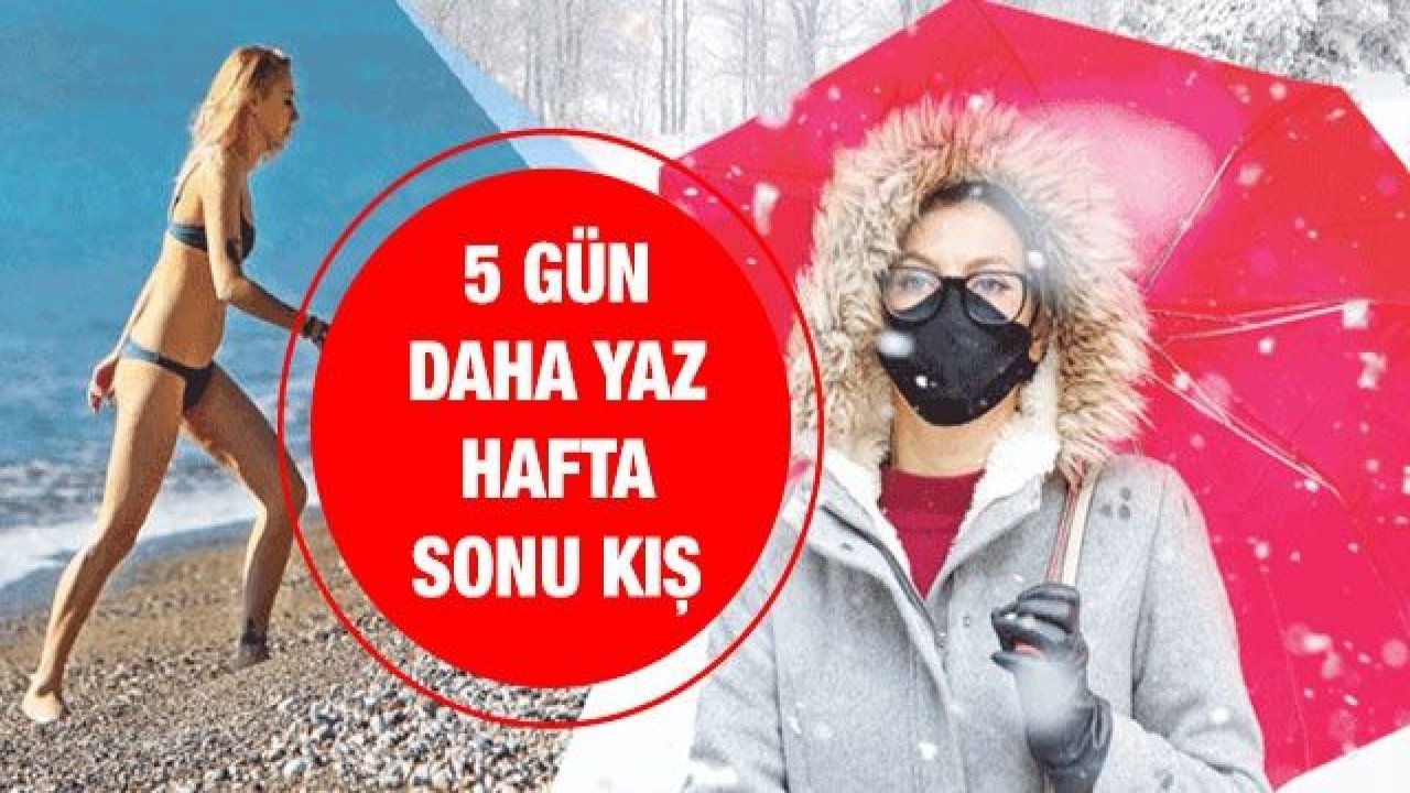 5 gün daha yaz hafta sonu kış