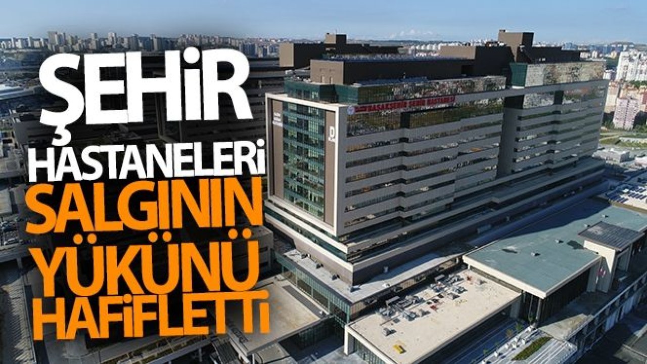 Şehir hastaneleri salgının yükünü hafifletti