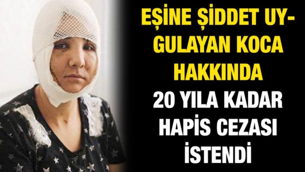 Gaziantep'te eşine şiddet uygulayan koca hakkında 20 yıla kadar hapis cezası istendi