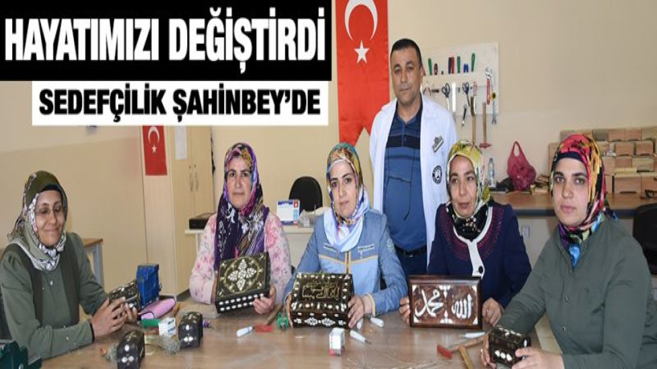 SEDEFÇİLİK ŞAHİNBEY'DE HAYAT BULACAK