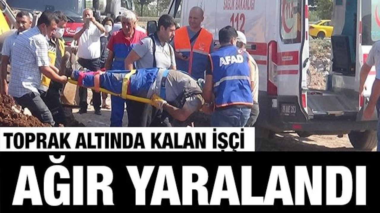 Kilis’te toprak altında kalan işçi ağır yaralandı