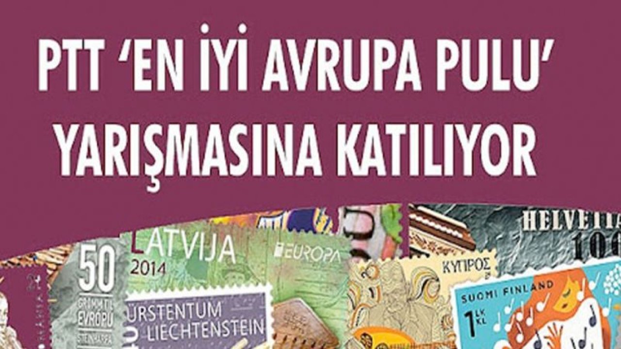 PTT ‘EN İYİ AVRUPA PULU’ YARIŞMASINA KATILIYOR