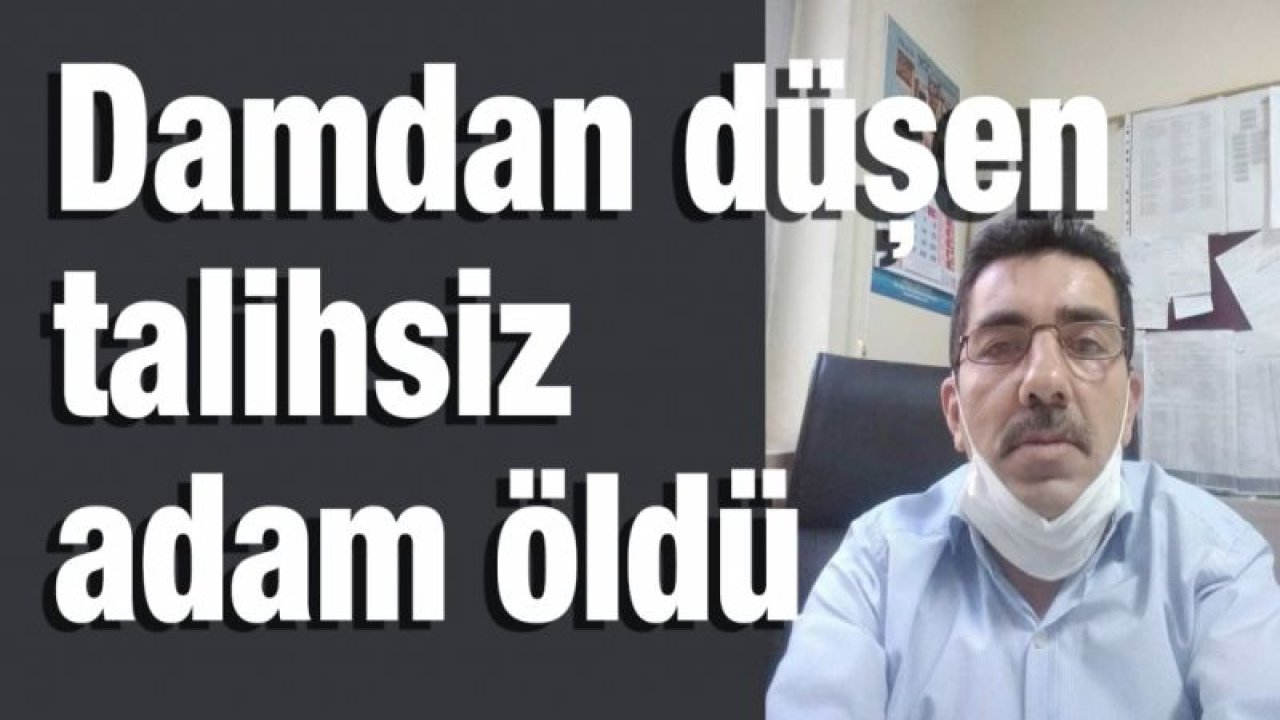 Damdan düşen talihsiz adam öldü