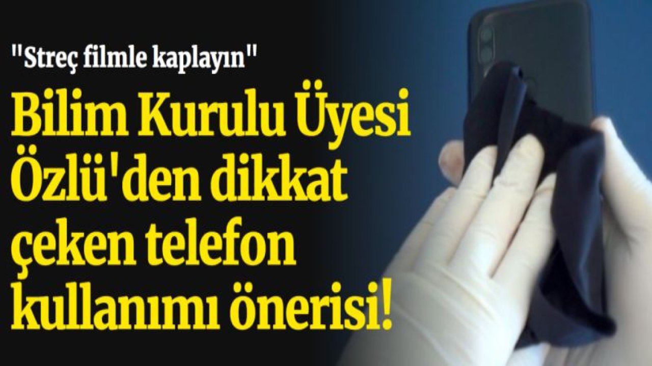 Bilim Kurulu Üyesi Özlü'den dikkat çeken telefon kullanımı önerisi!